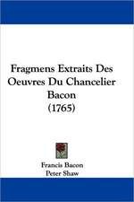 Fragmens Extraits Des Oeuvres Du Chancelier Bacon (1765)