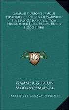 Gammer Gurton's Famous Histories Of Sir Guy Of Warwick, Sir Bevis Of Hampton, Tom Hickathrift, Friar Bacon, Robin Hood (1846)