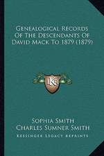 Genealogical Records Of The Descendants Of David Mack To 1879 (1879)