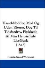 Hassel-Nodder, Med Og Uden Kjerne, Dog Til Tidsfordriv, Plukkede Af Min Henvisnede Livs-Busk (1845)