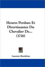 Heures Perdues Et Divertissantes Du Chevalier De... (1716)