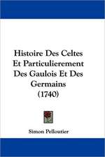 Histoire Des Celtes Et Particulierement Des Gaulois Et Des Germains (1740)