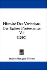 Histoire Des Variations Des Eglises Protestantes V1 (1740)