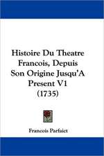 Histoire Du Theatre Francois, Depuis Son Origine Jusqu'a Present V1 (1735)