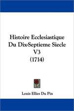 Histoire Ecclesiastique Du Dix-Septieme Siecle V3 (1714)