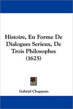 Histoire, En Forme De Dialogues Serieux, De Trois Philosophes (1625)