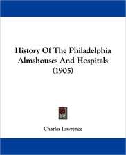 History Of The Philadelphia Almshouses And Hospitals (1905)