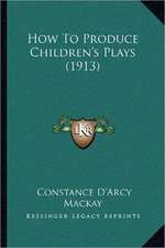 How To Produce Children's Plays (1913)