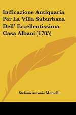 Indicazione Antiquaria Per La Villa Suburbana Dell' Eccellentissima Casa Albani (1785)