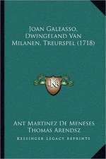 Joan Galeasso, Dwingeland Van Milanen, Treurspel (1718)