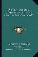 La Politique De La Maison D'Austriche Avec Un Discours (1658)