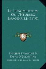 Le Presomptueux, Ou L'Heureux Imaginaire (1790)