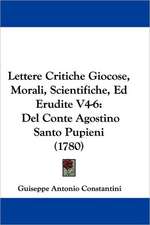 Lettere Critiche Giocose, Morali, Scientifiche, Ed Erudite V4-6