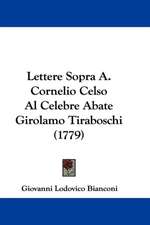 Lettere Sopra A. Cornelio Celso Al Celebre Abate Girolamo Tiraboschi (1779)