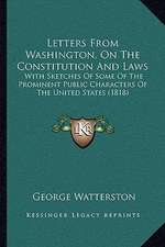 Letters From Washington, On The Constitution And Laws