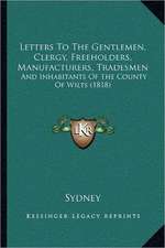 Letters To The Gentlemen, Clergy, Freeholders, Manufacturers, Tradesmen