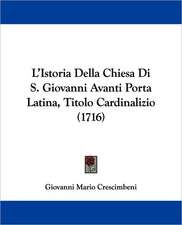 L'Istoria Della Chiesa Di S. Giovanni Avanti Porta Latina, Titolo Cardinalizio (1716)