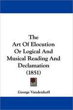 The Art Of Elocution Or Logical And Musical Reading And Declamation (1851)