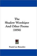 The Shadow Worshiper And Other Poems (1856)