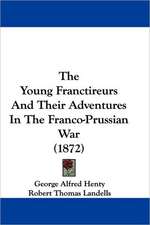 The Young Franctireurs And Their Adventures In The Franco-Prussian War (1872)