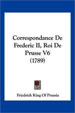 Correspondance De Frederic II, Roi De Prusse V6 (1789)