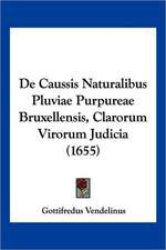 De Caussis Naturalibus Pluviae Purpureae Bruxellensis, Clarorum Virorum Judicia (1655)