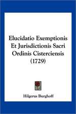 Elucidatio Exemptionis Et Jurisdictionis Sacri Ordinis Cisterciensis (1729)