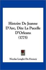 Histoire de Jeanne D'Arc, Dite La Pucelle D'Orleans (1775)