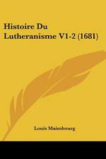 Histoire Du Lutheranisme V1-2 (1681)