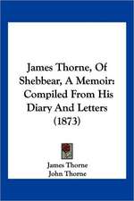 James Thorne, Of Shebbear, A Memoir