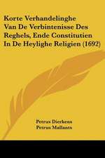 Korte Verhandelinghe Van De Verbintenisse Des Reghels, Ende Constitutien In De Heylighe Religien (1692)