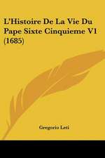 L'Histoire De La Vie Du Pape Sixte Cinquieme V1 (1685)