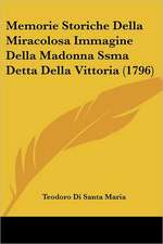 Memorie Storiche Della Miracolosa Immagine Della Madonna Ssma Detta Della Vittoria (1796)