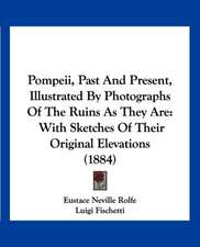 Pompeii, Past And Present, Illustrated By Photographs Of The Ruins As They Are