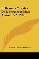 Reflexions Morales De L'Empereur Marc Antonin V2 (1772)