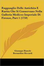 Ragguaglio Delle Antichita E Rarita Che Si Conservano Nella Galleria Mediceo Imperiale Di Firenze, Part 1 (1759)