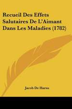 Recueil Des Effets Salutaires De L'Aimant Dans Les Maladies (1782)