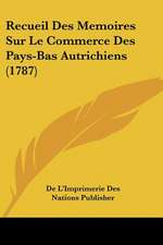 Recueil Des Memoires Sur Le Commerce Des Pays-Bas Autrichiens (1787)