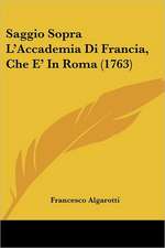 Saggio Sopra L'Accademia Di Francia, Che E' In Roma (1763)