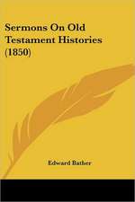 Sermons On Old Testament Histories (1850)