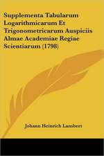 Supplementa Tabularum Logarithmicarum Et Trigonometricarum Auspiciis Almae Academiae Regiae Scientiarum (1798)