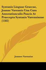 Syntaxis Linguae Graecae, Joanne Varennio Una Cum Annotatiunculis Paucis At Praecepta Syntaxis Varennianae (1582)