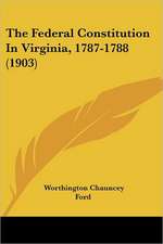 The Federal Constitution In Virginia, 1787-1788 (1903)