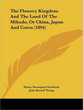 The Flowery Kingdom And The Land Of The Mikado, Or China, Japan And Corea (1894)