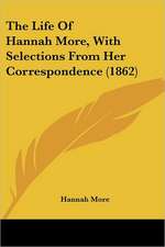 The Life Of Hannah More, With Selections From Her Correspondence (1862)