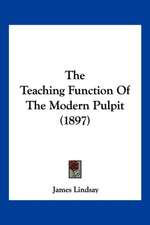 The Teaching Function Of The Modern Pulpit (1897)