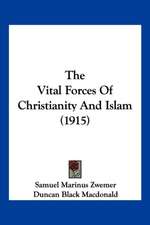 The Vital Forces Of Christianity And Islam (1915)