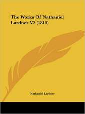 The Works Of Nathaniel Lardner V3 (1815)