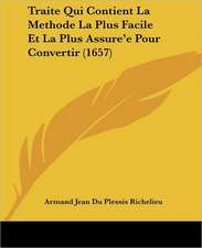 Traite Qui Contient La Methode La Plus Facile Et La Plus Assure'e Pour Convertir (1657)