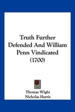 Truth Further Defended And William Penn Vindicated (1700)